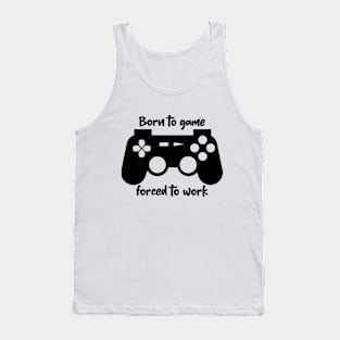 Born to game forced to work Tank Top